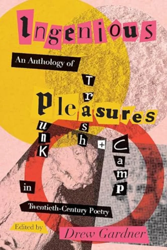Ingenious Pleasures : An Anthology of Punk, Trash, and Camp in Twentieth-Century Poetry