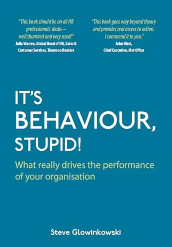 It's Behaviour, Stupid! : What Really Drives the Performance of Your Organisation