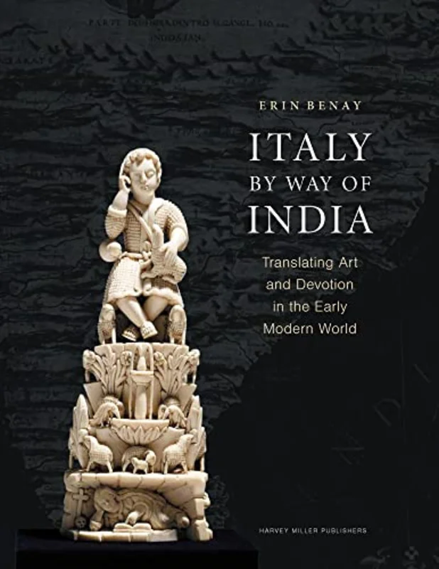 Italy by Way of India : Translating Art and Devotion in the Early Modern World