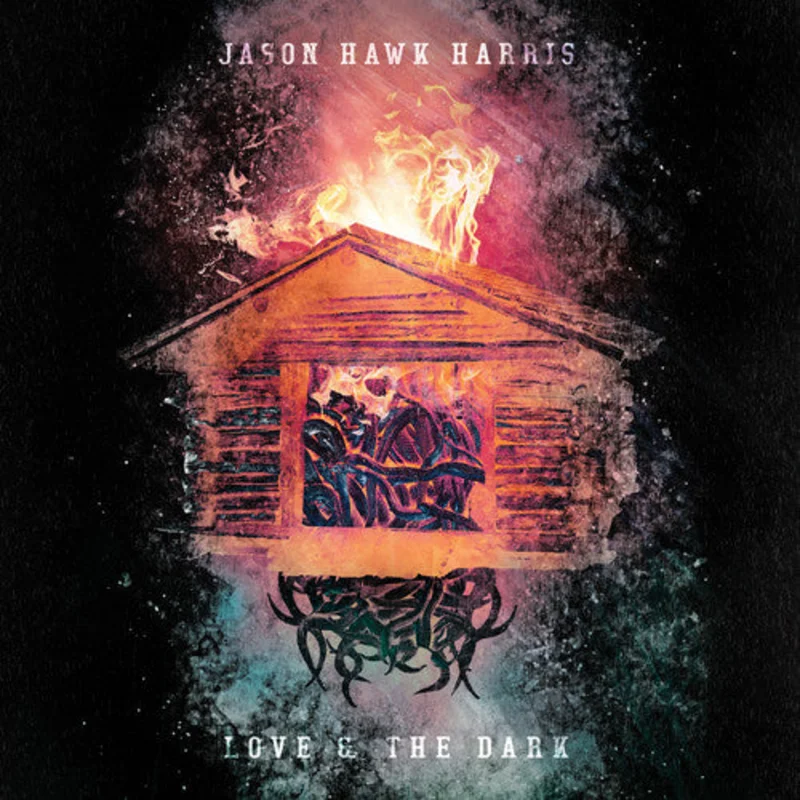 Jason Hawk Harris - Love & The Dark LP