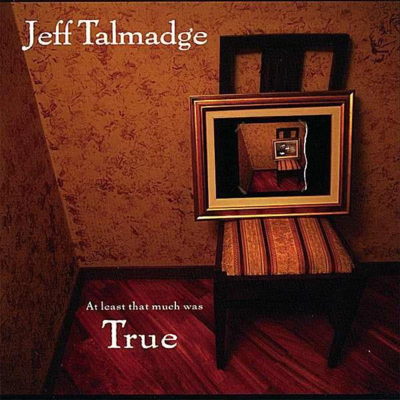 Jeff Talmadge - At Least That Much Was True (CD)