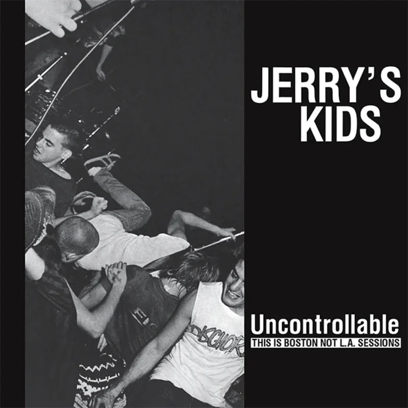 Jerry's Kids - Uncontrollable: This Is Boston Not L.A. Sessions LP