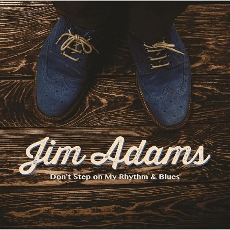 Jim Adams - Don't Step On My Rhythm & Blues