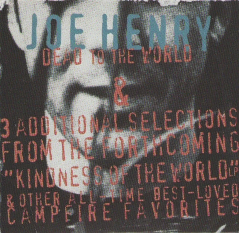 Joe Henry - Dead To The World & 3 Additional Selections From The Forthcoming "Kindness Of The World" LP & Other All-Time Best-Loved Campfire Favorites (CD)