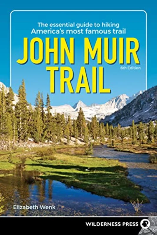 John Muir Trail: The Essential Guide to Hiking Americas Most Famous Trail