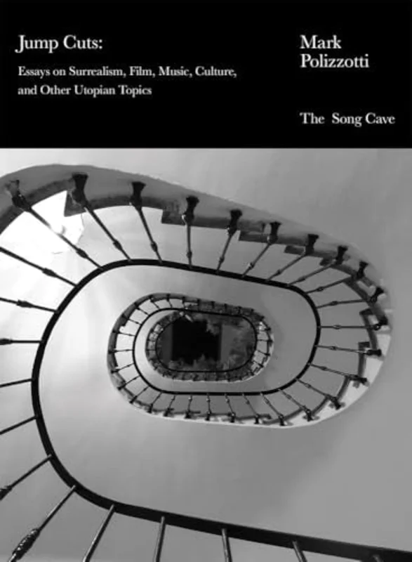 Jump Cuts: Essays on Surrealism, Film, Music, Culture, and Other Utopian Topics