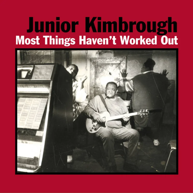 Junior Kimbrough - Most Things Haven't Worked Out LP