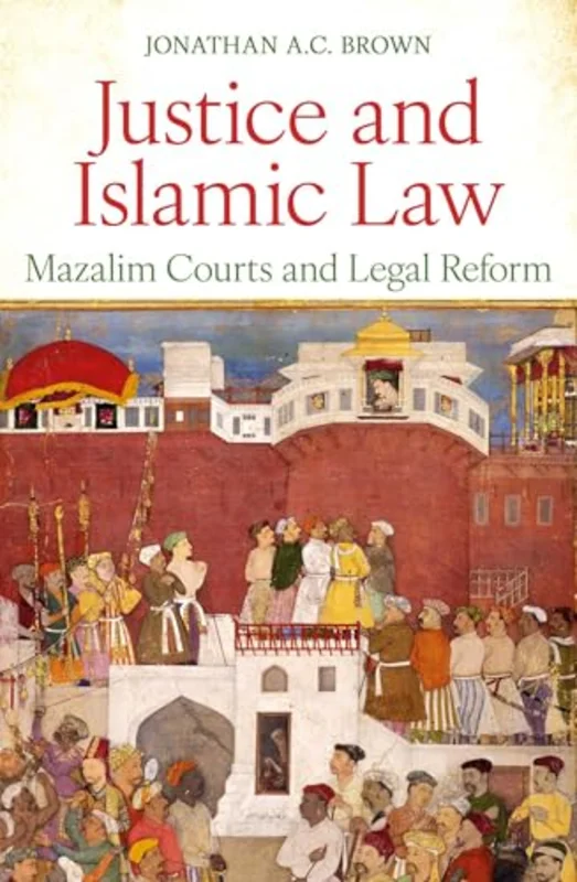 Justice and Islamic Law : Mazalim Courts and Legal Reform