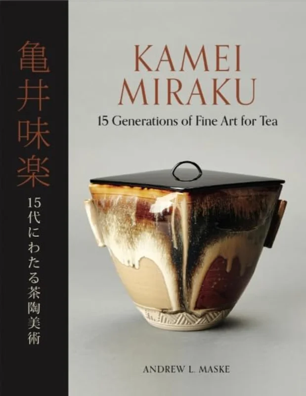 Kamei Miraku : 15 Generations of Fine Art for Tea