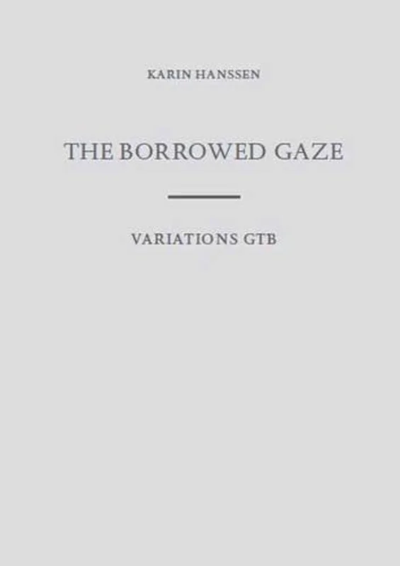 Karin Hanssen the Borrowed Gaze/Variations Gtb