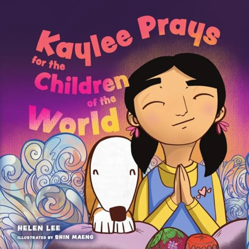 Kaylee Prays for the Children of the World : God Hears Every Prayer