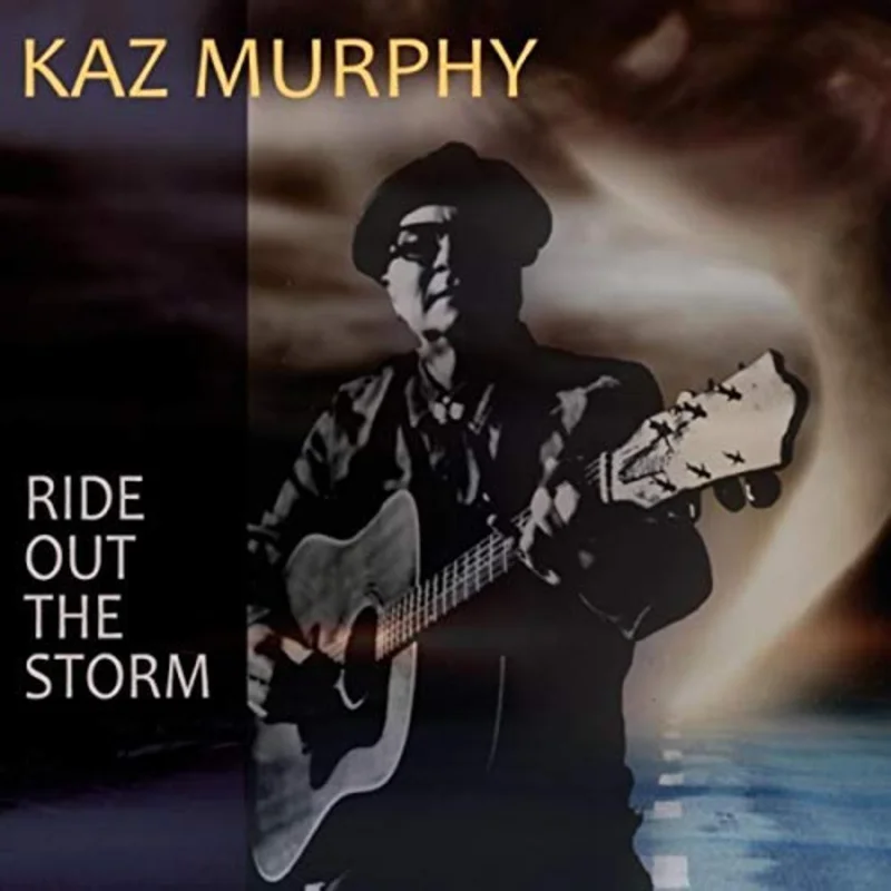Kaz Murphy - Ride Out The Storm