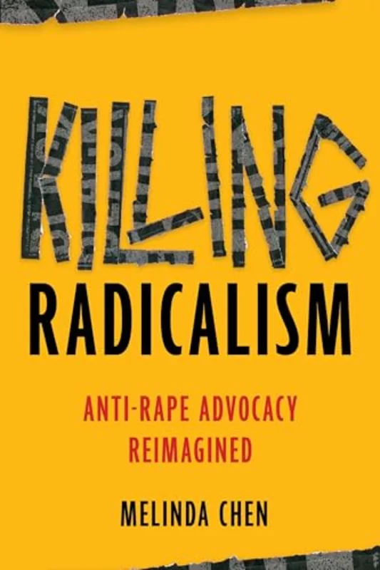 Killing Radicalism : Anti-Rape Advocacy Reimagined