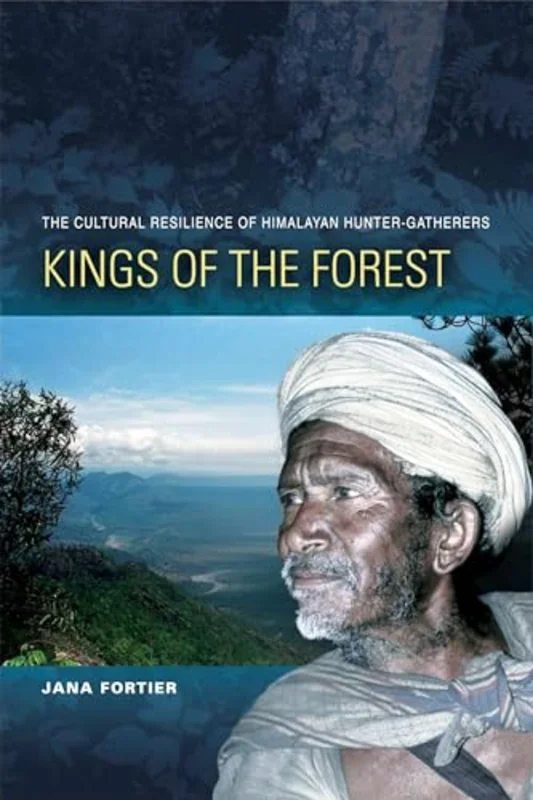 Kings of the Forest : The Cultural Survival of Himalayan Hunter-Gatherers