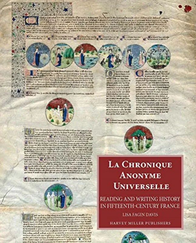 La Chronique Anonyme Universelle : Reading and Writing History in Fifteenth-Century France