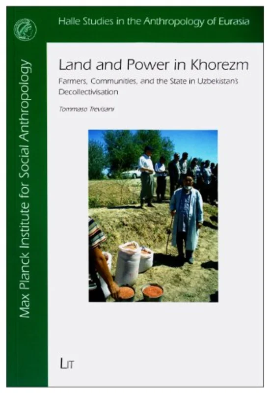 Land and Power in Khorezm : Farmers, Communities, and the State in Uzbekistan's Decollectivisation : 23