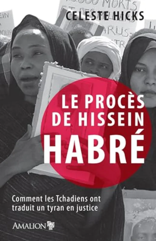 Le proces de Hissein Habre : Comment les Tchadiens ont traduit un tyran en justice