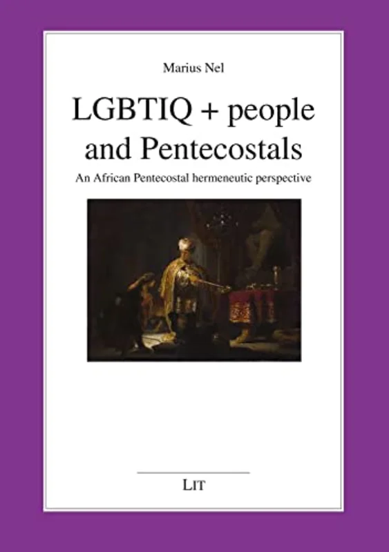 Lgbtiq + People and Pentecostals : An African Pentecostal Hermeneutic Perspective