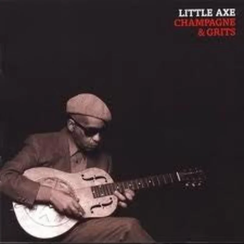 Little Axe - Champagne & Grits (CD)