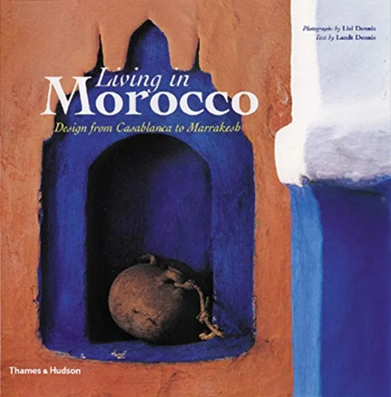 Living in Morocco: Design from Casablanca to Marrakesh