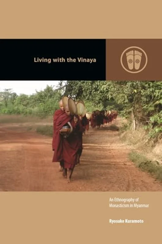 Living with the Vinaya : An Ethnography of Monasticism in Myanmar