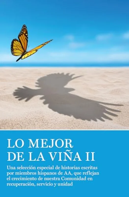 Lo Mejor de La Via II : Una seleccin especial de historias escritas por miembros hispanos de AA, que reflejan el crecimiento de nuestra Comunidad en recuperacin, servicio y unidad