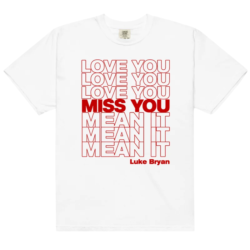 Love You Miss You Mean It T-Shirt
