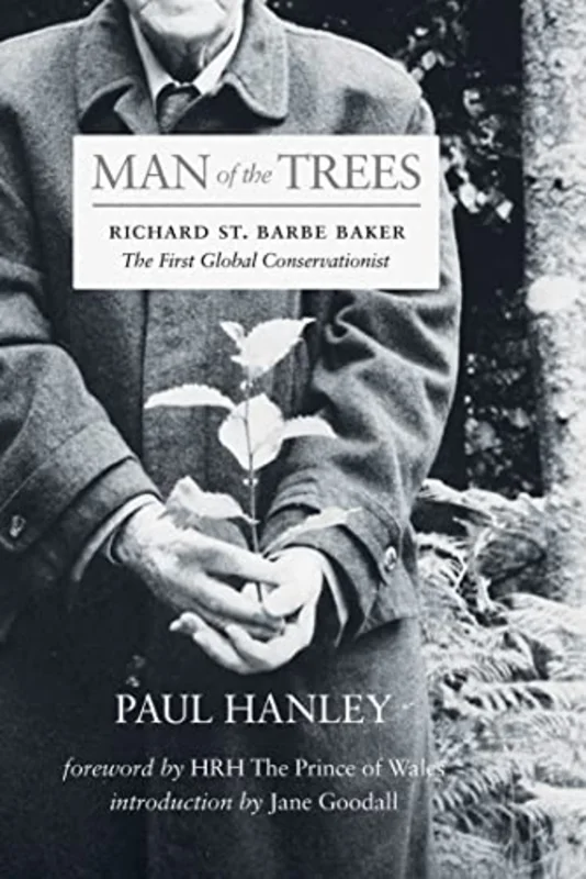 Man of the Trees : Richard St. Barbe Baker, the First Global Conservationist