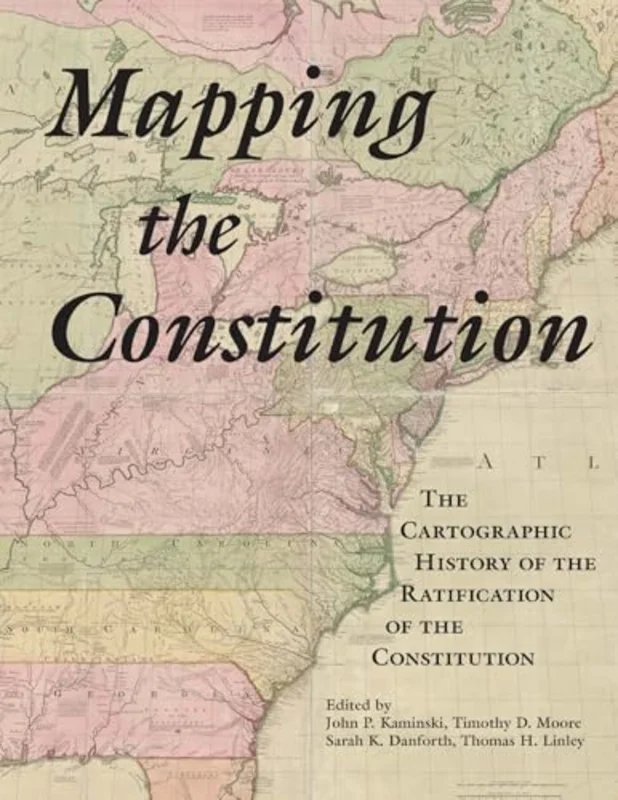 Mapping the Constitution : The Cartographic History of the Ratification of the Constitution