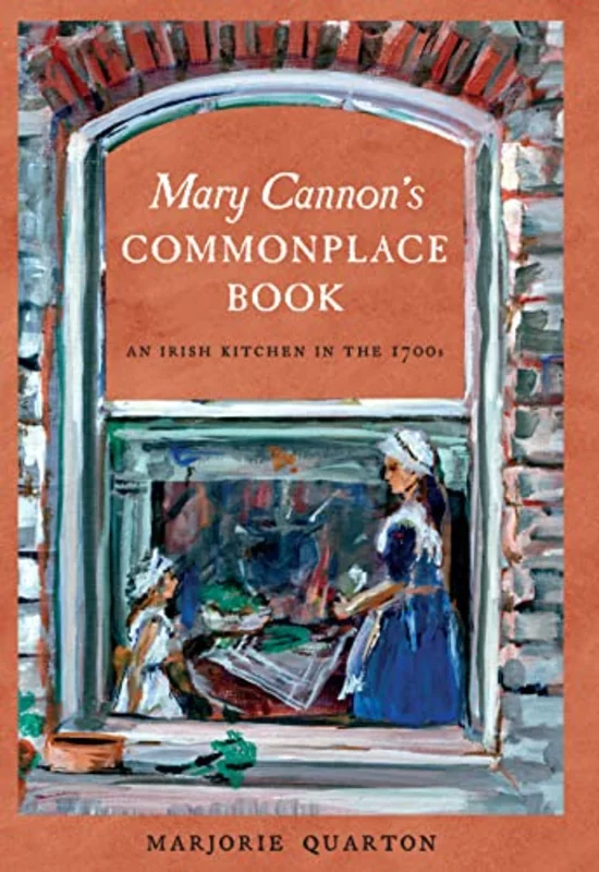 Mary Cannon's Commonplace Book : An Irish Kitchen in the 1700s