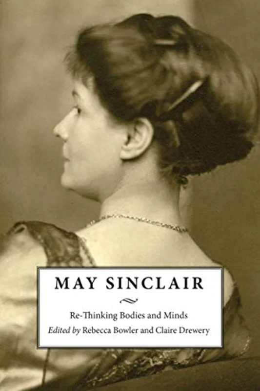 May Sinclair : Re-Thinking Bodies and Minds