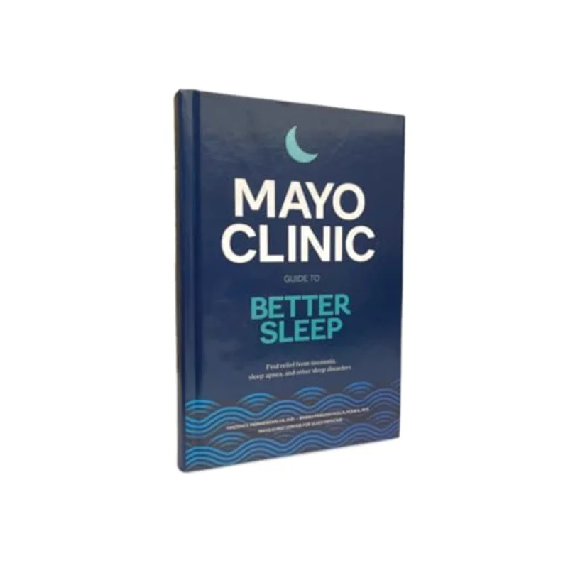 Mayo Clinic Guide to Better Sleep : Find Relief from Insomnia, Sleep Apnea and Other Sleep Disorders