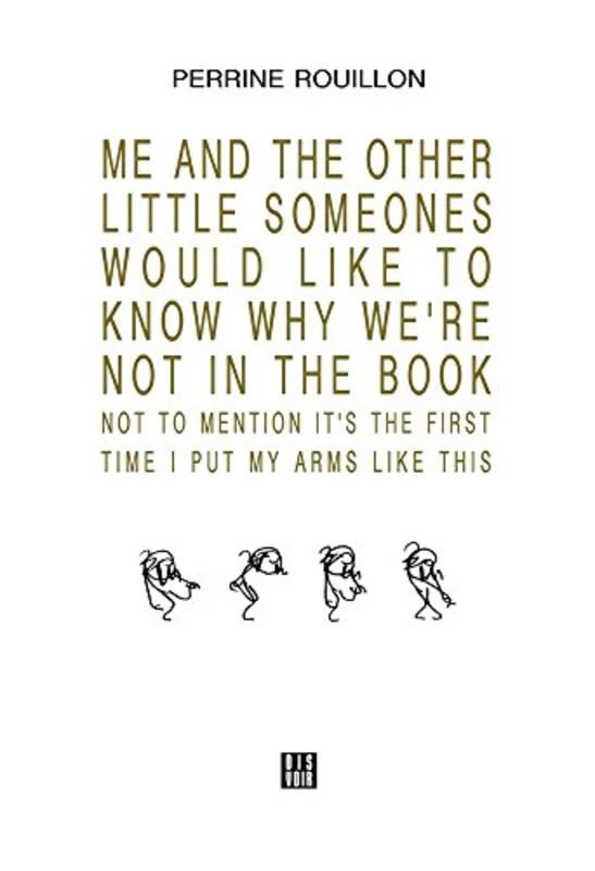 ME AND THE OTHER LITTLE SOMEONES WOULD LIKE TO KNOW WHY WERE NOT IN THE BOOK NOT TO MENTION ITS THE FIRST TIME I PUT MY ARMS LIKE THIS