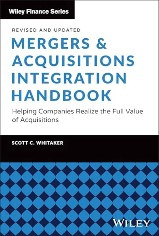 Mergers & Acquisitions Integration Handbook : Helping Companies Realize the Full Value of Acquisitions, Revised and Updated
