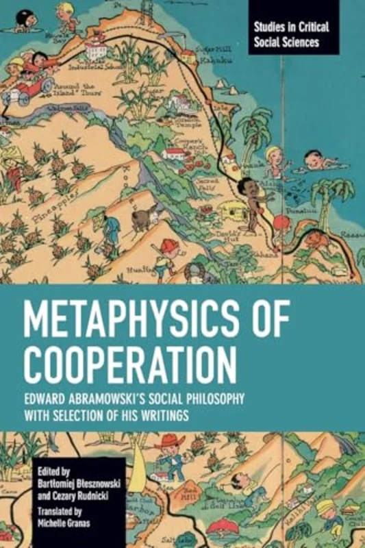 Metaphysics of Cooperation : Edward Abramowski's Social Philosophy. With a Selection of His Writings