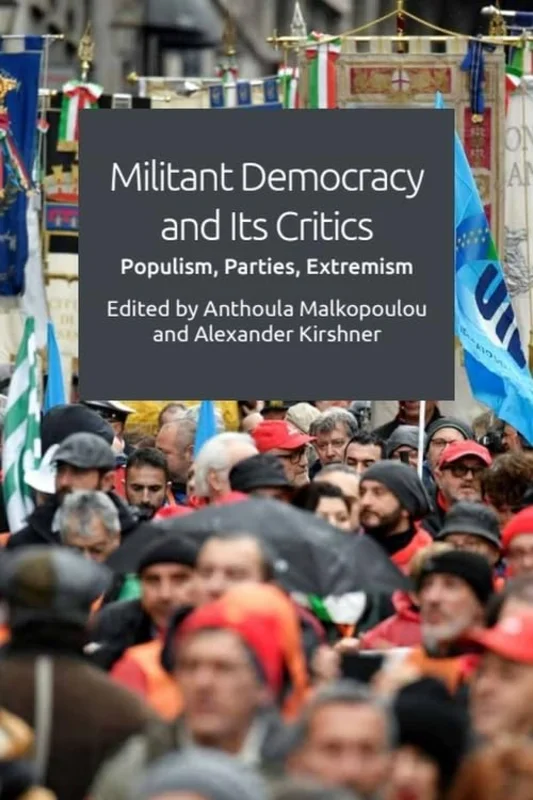 Militant Democracy and Its Critics : Populism, Parties, Extremism