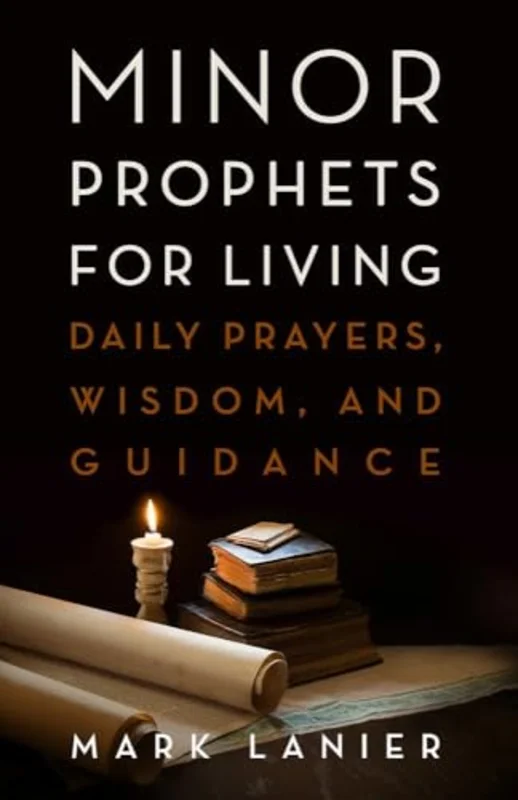 Minor Prophets for Living : Daily Prayers, Wisdom, and Guidance