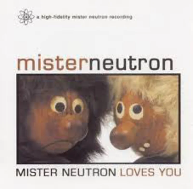 Mister Neutron - Mister Neutron Loves You (CD)