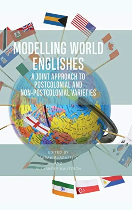 Modelling World Englishes : A Joint Approach to Postcolonial and Non-Postcolonial Varieties