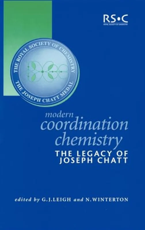 Modern Coordination Chemistry : The Legacy of Joseph Chatt