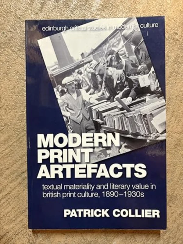 Modern Print Artefacts : Textual Materiality and Literary Value in British Print Culture, 1890-1930s