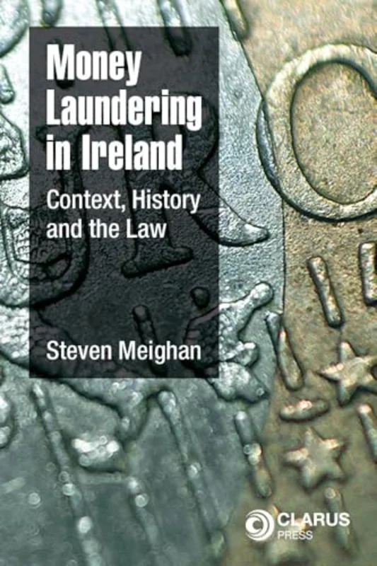 Money Laundering in Ireland : Context, History and the Law