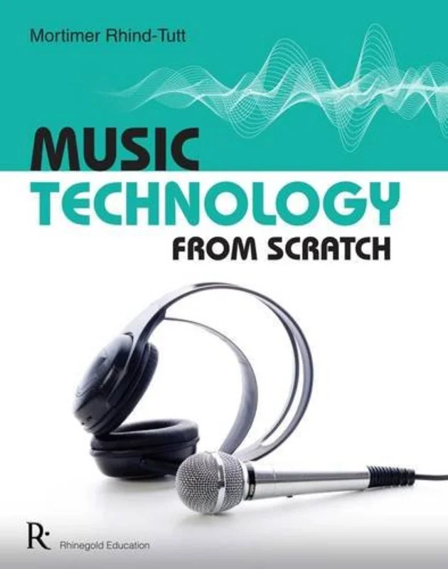 Mortimer Rhind-Tutt: Music Technology From Scratch