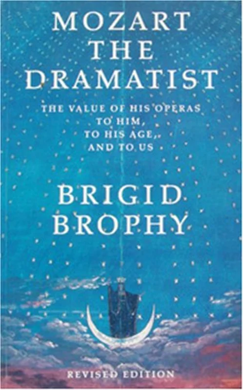 Mozart the Dramatist : The Value of His Operas to Him, to His Age and to Us