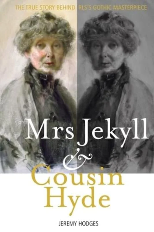 Mrs Jekyll and Cousin Hyde : The True Story Behind RLS's Gothic Masterpiece