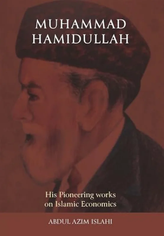 Muhammad Hamidullah : His Pioneering Works on Islamic Economics