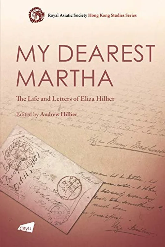 My Dearest Martha : The Life and Letters of Eliza Hillier