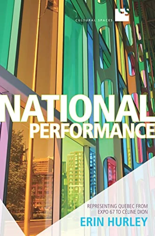 National Performance : Representing Quebec from Expo 67 to Celine Dion