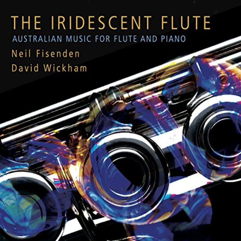 Neil Fisenden/ David Wickham - Neil Fisenden / David Wickham: The Iridescent Flute - Australian Music for Flute and Piano [CD]