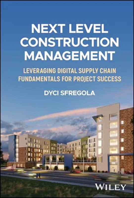 Next Level Construction Management : Leveraging Digital Supply Chain Fundamentals for Project Success